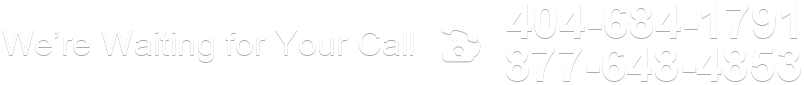 We’re Waiting for Your Call 404-684-1791, 877-648-4853